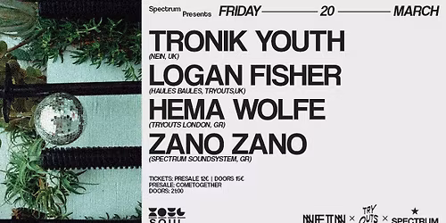 SPECTRUM with TRONIK YOUTH(uk) & LOGAN FISHER(uk)