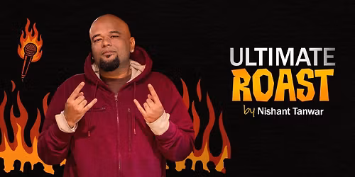 Ultimate Roast by Nishant Tanwar