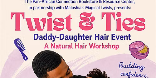 "Twist & Ties" A Father-Daughter Hair Workshop-July Workshop
