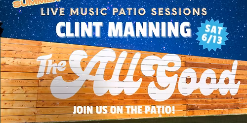 Summer Live Music Patio Sessions: Clint Manning at The All Good