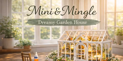 Mini & Mingle: Dreamy Garden House Workshop 