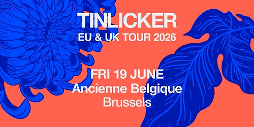 Tinlicker: EU & UK TOUR 2026 | Ancienne Belgique