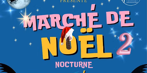 March\u00e9 de No\u00ebl 2 - March\u00e9 nocturne - Cr\u00e9ateurs, artisanat, artistes, concert, buvette, restauration