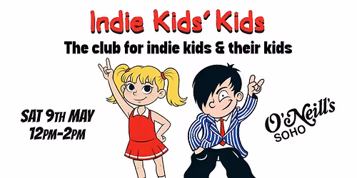 Indie Kids\u2019 Kids - The original daytime party for indie kids and their little people. Sat 9th May, 12pm-2pm