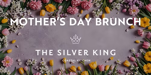 Mother's Day Brunch at The Silver King Coastal Kitchen