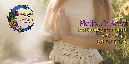 Mother\u2019s Reset | Last Sunday of the Month 6:30pm