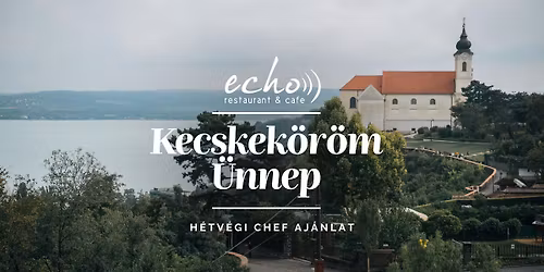 KECSKEK\u00d6R\u00d6M \u00dcNNEP \/\/ Echo \u00c9tterem