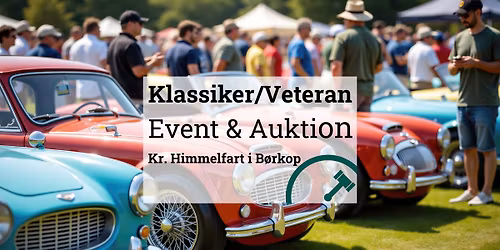 Klassiker \/ Veteran Event & Auktion \u2013 Kr. Himmelfart i B\u00f8rkop!