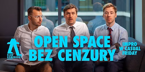 Open Space bez cenzury - impro w casual friday | NOWO\u015a\u0106 | [26.06]