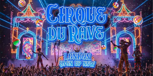 Cirque Du Rave Is Coming To London!