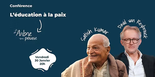 Education \u00e0 la paix - conf\u00e9rence avec Satish Kumar et David van Reybrouck
