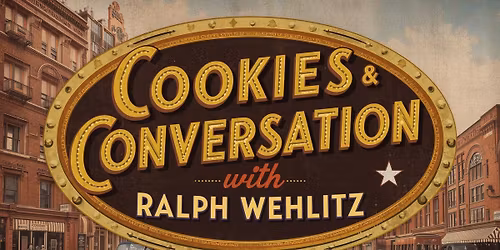 Cookies & Conversation with Ralph Wehlitz