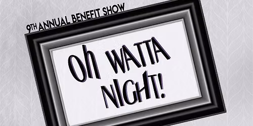 9th Annual Oh watta Night!