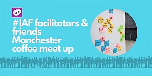 IAF England & Wales Facilitators & Friends Manchester Meetup June 2026