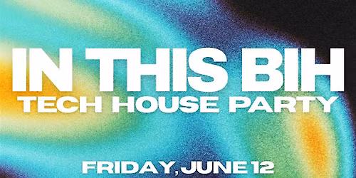 IN THIS BIH - TECH HOUSE DANCE PARTY