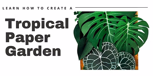 Learn how to create a TROPICAL PAPER GARDEN