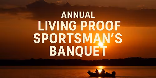 Living Proof Annual Sportsman's Banquet 