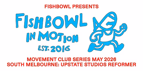 FISHBOWL IN MOTION  - REFORMER @ SOUTH MELB WITH UPSTATE