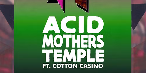 Acid Mothers Temple ft. Cotton Casino + Michael