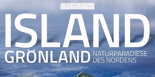 3D Vortrag: \u201eIsland & Gr\u00f6nland \u2013 Naturparadiese des Nordens
