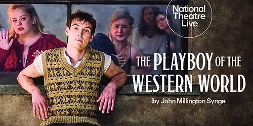 ON SCREEN - NT LIVE: THE PLAYBOY OF THE WESTERN WORLD (CERT 12A)