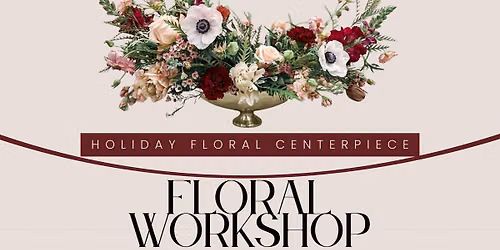 Holiday Floral Centerpiece - Floral Workshop