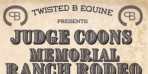 Twisted B Equine presents Judge Coons Memorial Ranch Rodeo