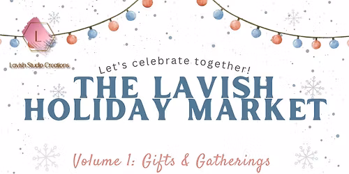 Lavish Holiday Markets Nov 29th & Dec 6th