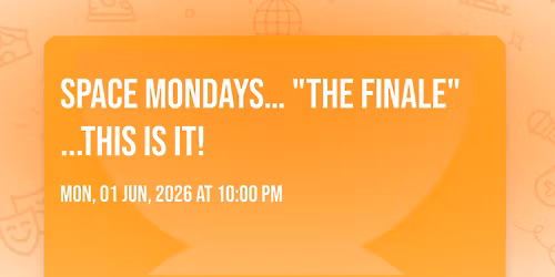 Space Mondays\u2026 "THE FINALE" ...this is it!