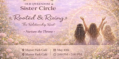 \u2728 OUR QWEENDOM SISTER CIRCLE: ROOTED & RISING \u2728 The Relationship Reset
