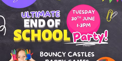 The Ultimate End of School Party- From 1PM