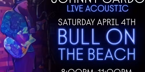 JOHNNY CARDO LIVE ACOUSTIC - BULL ON THE BEACH 4\/4\/26