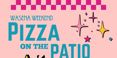 Wasena Weekend Pizza on the Patio