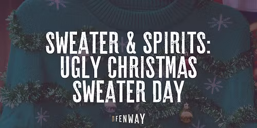  Sweater & Spirits: National Ugly Christmas Sweater Day at Fenway