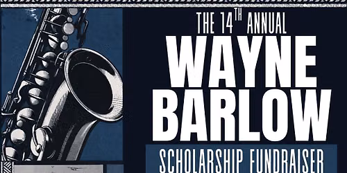 14th Annual Wayne Barlow Scholarship Fundraiser 
