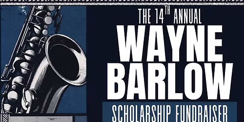 14th Annual Wayne Barlow Scholarship Fundraiser 