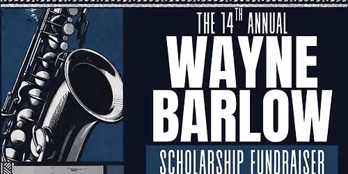 14th Annual Wayne Barlow Scholarship Fundraiser 