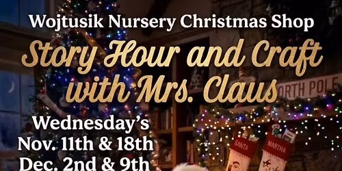 Story & Craft hour with Mrs. Claus at Wojtusik Nursery Christmas Shop 