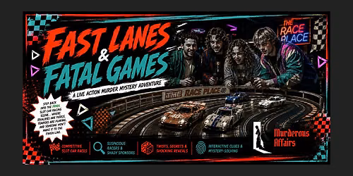 Fast Lanes & Fatal Games - A M**der Mystery Event
