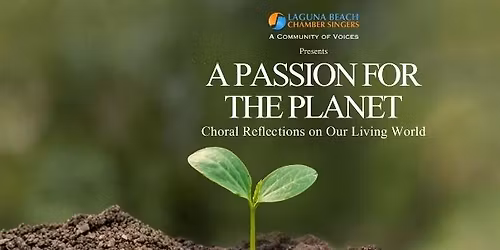 A Passion for the Planet- Laguna Beach Chamber Singers Environmental Concert