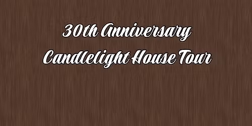 30th Anniversary Candlelight House Tour