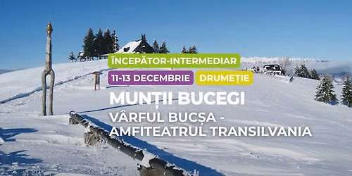 Drume\u021bie \u00eencep\u0103tor-intermediar: Mun\u021bii Bucegi, V\u00e2rful Buc\u0219a - Amfiteatrul Transilvania
