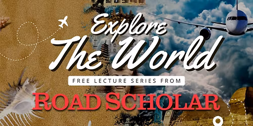 Explore the World: A Free Road Scholar Lecture Series