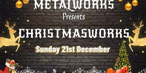 Merry Metalworks Christmas Party FREE ENTRY to The Underworld
