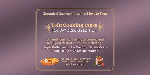 Tofu Cooking Class * Holiday Desserts Edition* Pumpkin Pie & More