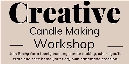 Creative Workshop - Candle Making - THIS WORKSHOP IS NOW FULLY BOOKED