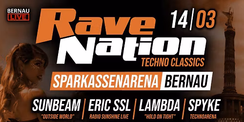 14.03. \u2716 RAVE NATION - TECHNO CLASSICS \u2716 BERNAU (Sparkassenarena) \u2716 Mit SUNBEAM, LAMBDA & ERIC SSL