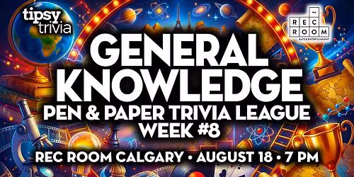 Calgary: Rec Room - General Knowledge League Week #8 - Aug 18, 7pm