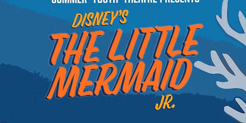 Summer Youth Theatre presents Disney\u2019s The Little Mermaid Jr.