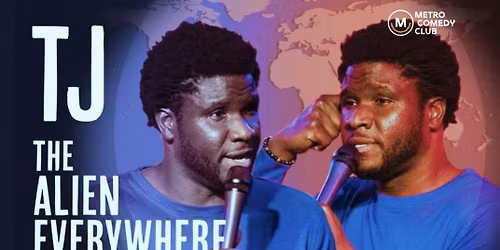 TJ: THE ALIEN EVERYWHERE TOUR (A Stand Up Comedy)